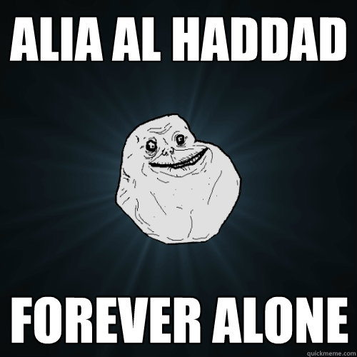 alia al haddad forever alone  Forever Alone