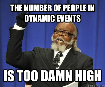 the number of people in dynamic events is too damn high  Too Damn High