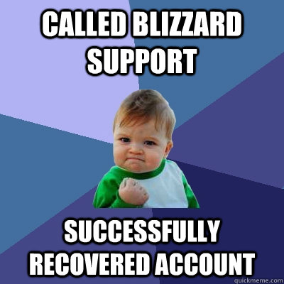 Called Blizzard Support Successfully recovered account  Success Kid