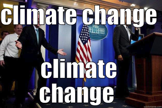 CLIMATE CHANGE  CLIMATE CHANGE  Inappropriate Timing Bill Clinton