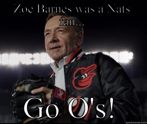 ZOE BARNES WAS A NATS FAN... GO O'S! Misc