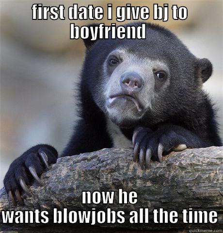 FIRST DATE I GIVE BJ TO BOYFRIEND  NOW HE WANTS BLOWJOBS ALL THE TIME Confession Bear