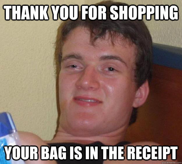 Thank You for shopping your bag is in the receipt - Thank You for shopping your bag is in the receipt  10 Guy