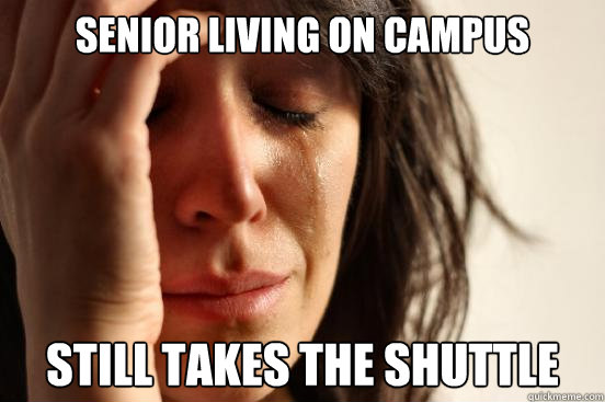 Senior Living on Campus Still takes the SHuttle  First World Problems