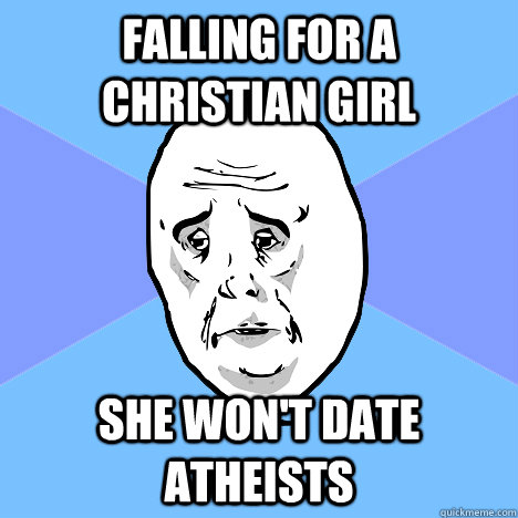 Falling for a Christian girl she won't date atheists  Okay Guy