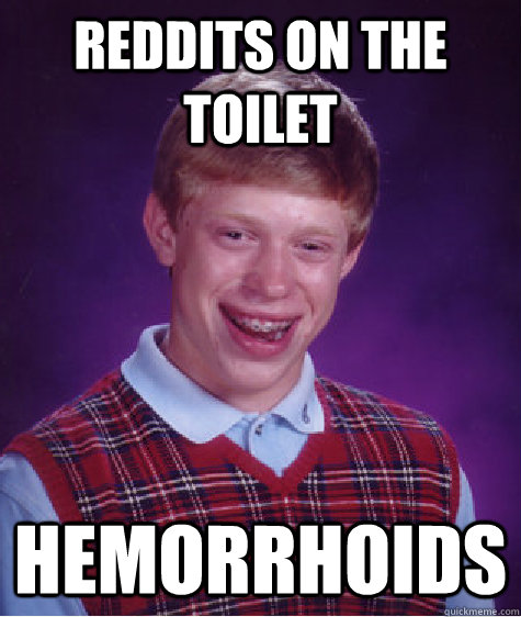 reddits on the toilet hemorrhoids - reddits on the toilet hemorrhoids  Bad Luck Brian