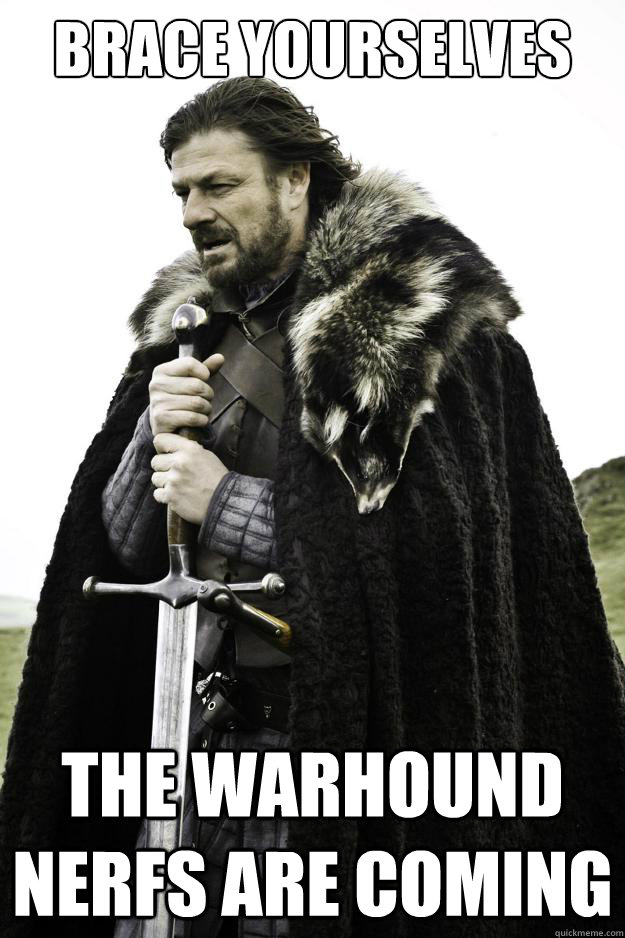 Brace yourselves THE WARHOUND NERFS ARE COMING  