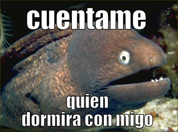 CUENTAME QUIEN DORMIRA CON MIGO Bad Joke Eel