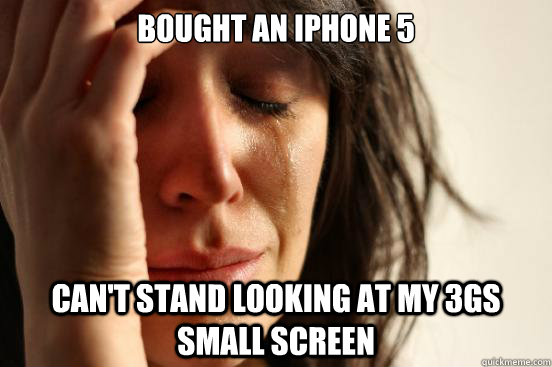 Bought an iPhone 5 can't stand looking at my 3GS small screen  First World Problems