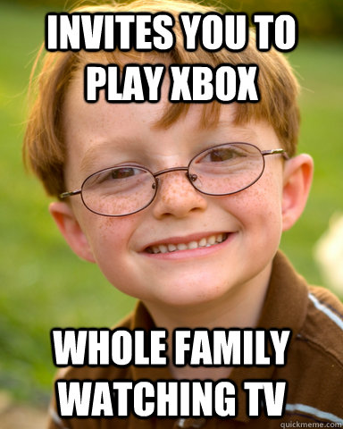 Invites you to play xbox whole family watching tv  - Invites you to play xbox whole family watching tv   Disappointing Childhood Friend