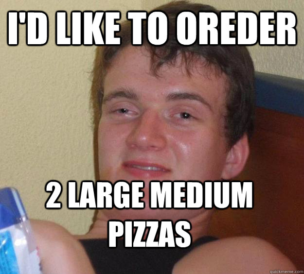 I'd like to oreder 2 large medium pizzas - I'd like to oreder 2 large medium pizzas  10 Guy