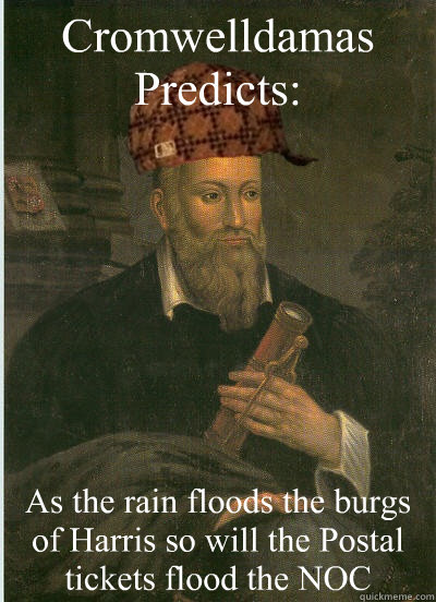 Cromwelldamas
Predicts: As the rain floods the burgs of Harris so will the Postal tickets flood the NOC   