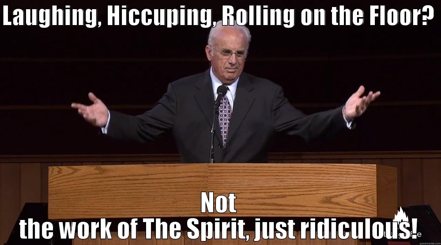 LAUGHING, HICCUPING, ROLLING ON THE FLOOR?  NOT THE WORK OF THE SPIRIT, JUST RIDICULOUS! Misc