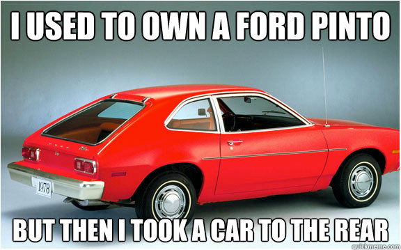 I used to own a ford pinto but then i took a car to the rear  ford pinto