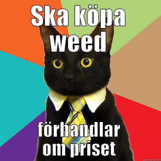 Huggannnnnannggang :) JD - SKA KÖPA WEED FÖRHANDLAR OM PRISET Business Cat