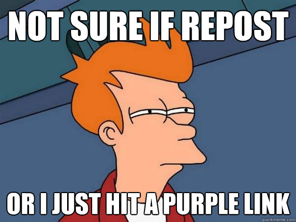 Not sure if repost or I just hit a purple link  Futurama Fry