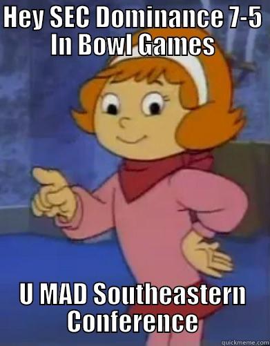 HEY SEC DOMINANCE 7-5 IN BOWL GAMES U MAD SOUTHEASTERN CONFERENCE Misc