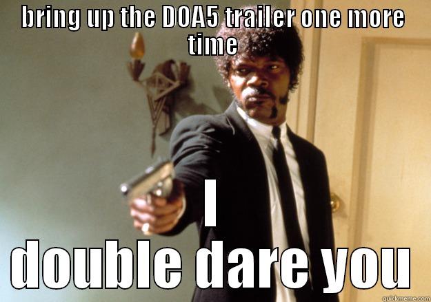 dead or alive - BRING UP THE DOA5 TRAILER ONE MORE TIME I DOUBLE DARE YOU Samuel L Jackson