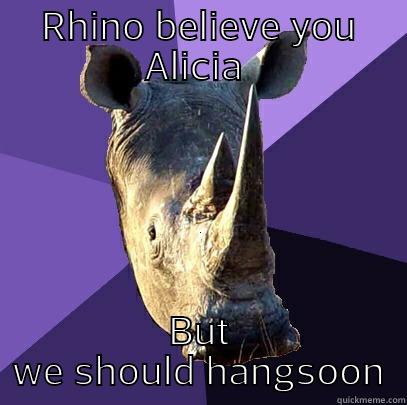 RHINO BELIEVE YOU ALICIA  BUT WE SHOULD HANGSOON Sexually Oblivious Rhino