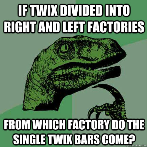 If Twix divided into right and left factories from which factory do the single Twix bars come?  Philosoraptor