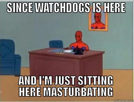 SINCE WATCHDOGS IS HERE AND I'M JUST SITTING HERE MASTURBATING Spiderman Desk