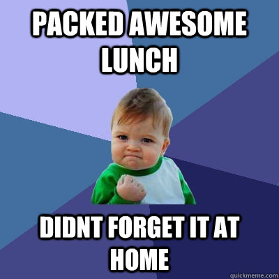 Packed awesome lunch Didnt forget it at home  Success Kid