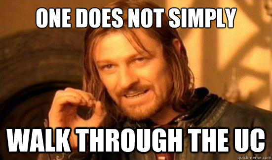 One Does Not Simply walk through the UC  Boromir