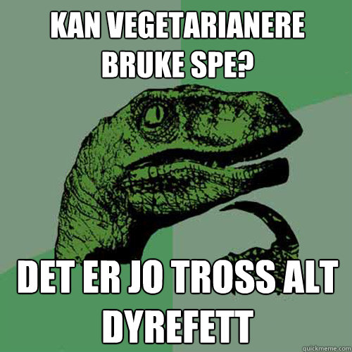 Kan vegetarianere bruke såpe? Det er jo tross alt dyrefett  Philosoraptor