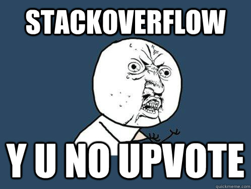 StackOverflow y u no upvote - StackOverflow y u no upvote  Y U No