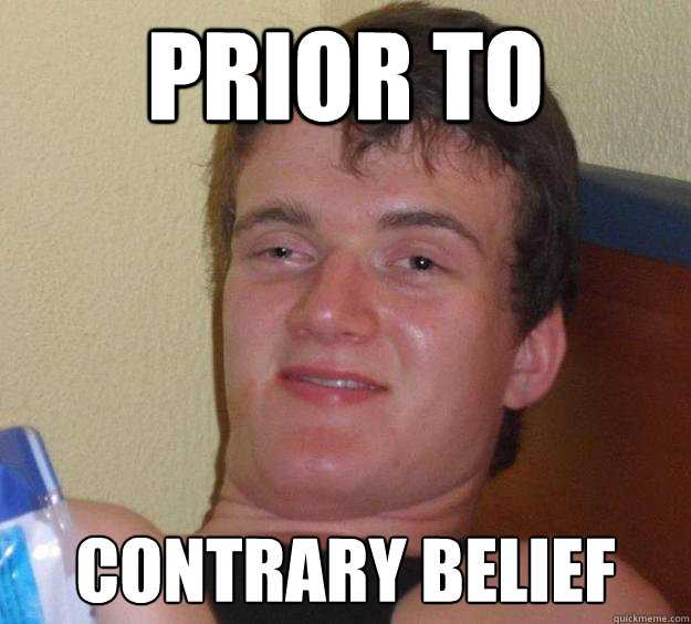 Prior to Contrary belief  10 Guy