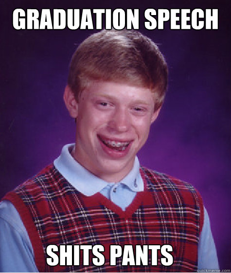 graduation speech shits pants - graduation speech shits pants  Bad Luck Brian