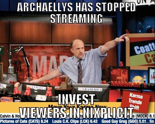 ARCHAELLYS HAS STOPPED STREAMING INVEST VIEWERS IN NIXPLICIT Mad Karma with Jim Cramer