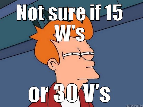 NOT SURE IF 15 W'S OR 30 V'S Futurama Fry