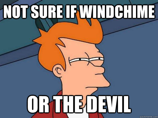 not sure if windchime or the devil  Futurama Fry