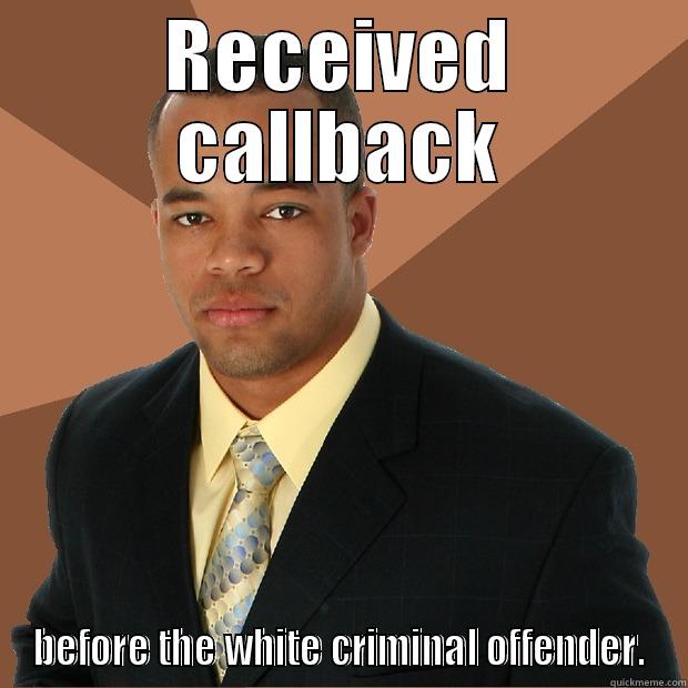 RECEIVED CALLBACK BEFORE THE WHITE CRIMINAL OFFENDER. Successful Black Man