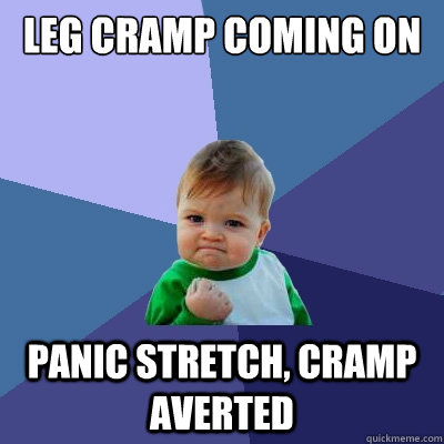 Leg cramp coming on Panic stretch, cramp averted  Success Kid