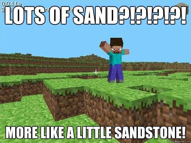 lots of sand?!?!?!?! more like a little Sandstone! - lots of sand?!?!?!?! more like a little Sandstone!  Kickass Minecraft Guy