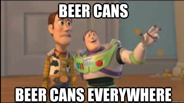 Beer cans Beer Cans everywhere - Beer cans Beer Cans everywhere  Buzz and Woody