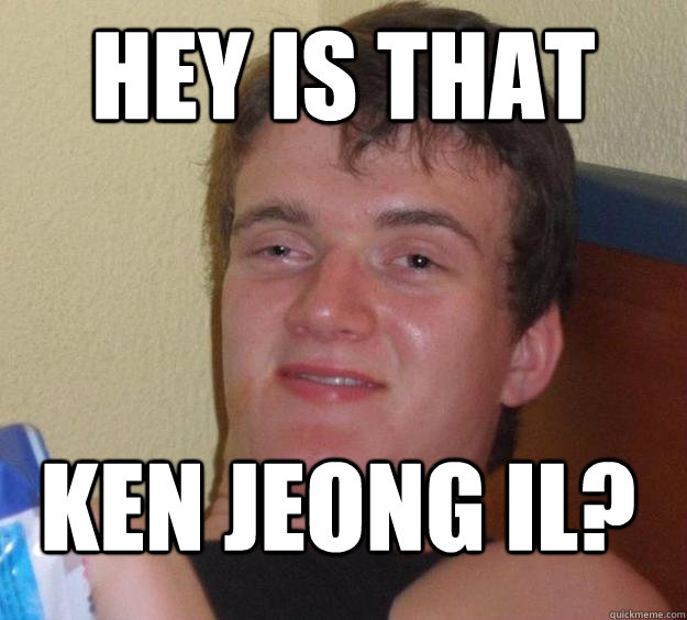 Hey is that Ken Jeong Il?
  10 Guy