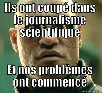 ILS ONT COUPÉ DANS LE JOURNALISME SCIENTIFIQUE ET NOS PROBLÈMES ONT COMMENCÉ Matrix Morpheus