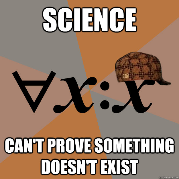 science  can't prove something doesn't exist  