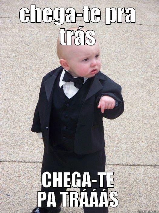 ptrás funny - CHEGA-TE PRA TRÁS CHEGA-TE PA TRÁÁÁS Baby Godfather