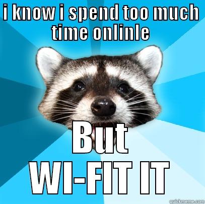 Wi-fit it - I KNOW I SPEND TOO MUCH TIME ONLINLE BUT WI-FIT IT Lame Pun Coon