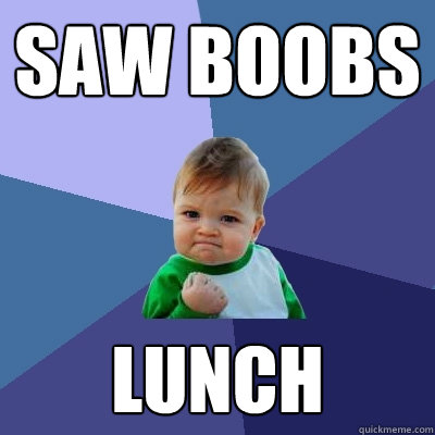 saw boobs lunch  Success Kid