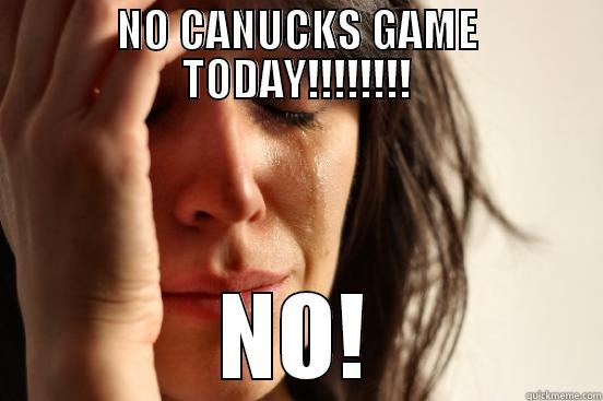 NO CANUCKS GAME TODAY!!!!!!!! NO! First World Problems