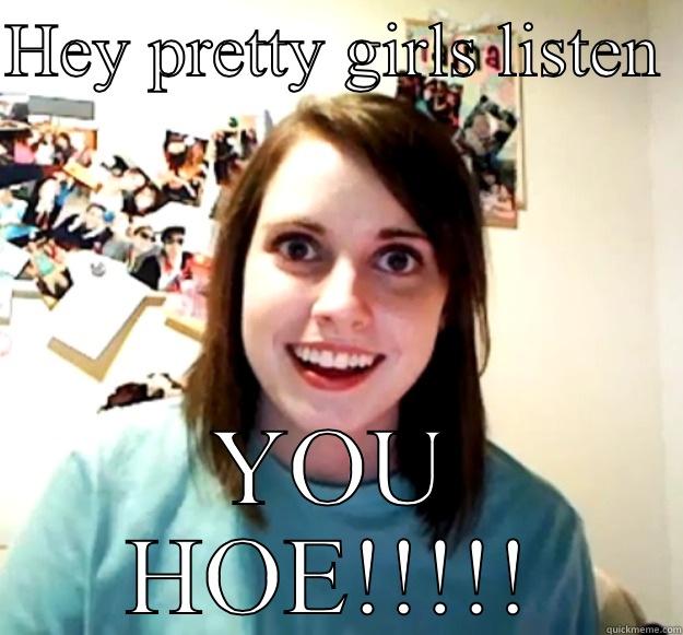 Lol my ass - HEY PRETTY GIRLS LISTEN  YOU HOE!!!!! Overly Attached Girlfriend