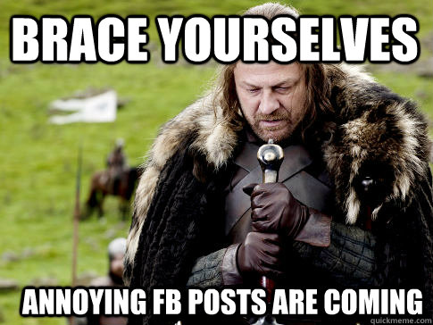 Brace yourselves annoying fb posts are coming  Eddard Stark