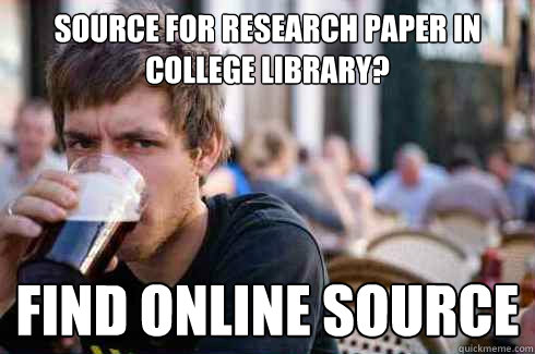 Source for research paper in college library? Find online source  Lazy College Senior