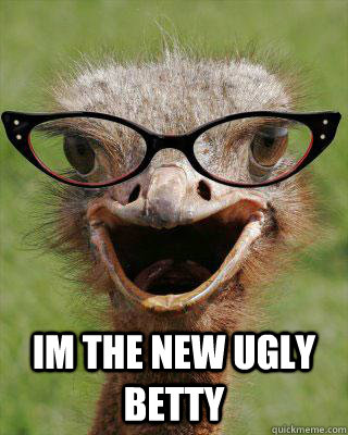  im the new ugly betty  Judgmental Bookseller Ostrich