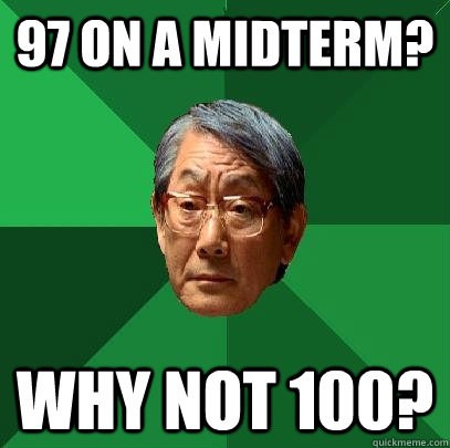 97 on a midterm? WHY NOT 100?  High Expectations Asian Father